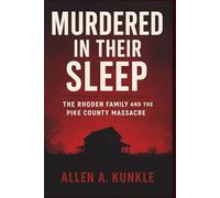 Murdered in Their Sleep: The Rhoden Family and the Pike County Massacre