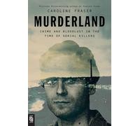 Murderland: Crime and Bloodlust in the Time of Serial Killers