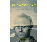 Murderland: Crime and Bloodlust in the Time of Serial Killers - 'Hauntingly compulsive . . . it gets into your blood' (Guardian)