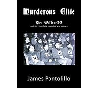 Murderous Elite: The Waffen-SS and Its Record of Atrocities