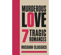 Murderous Love: 7 Stories of Tragic Love in Russian Classics (Russian Classics Sets | Russian Multi-Book Collections | Russian Value Bundles | Russian Anthologies)