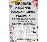 Murderous Minds and Puzzling Crimes Volume 3: The Third Book of Twisted Clues and Deadly Deductions Logic Puzzles (Murderous Minds and Puzzling Crimes Logic Puzzles)