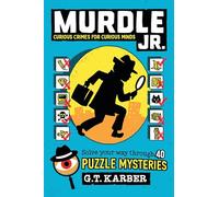 Murdle Jr.: Curious Crimes for Curious Minds: Solve Your Way Through 40 Puzzle Mysteries!: 1 (Murdle Jr. Puzzles, 1)