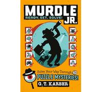 Murdle Jr.: Ready, Set, Solve!: Solve Your Way Through 40 Puzzle Mysteries: 2 (Murdle Jr. Puzzle Mysteries)