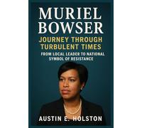 Muriel Bowser Journey Through Turbulent Times: From Local Leader to National Symbol of Resistance