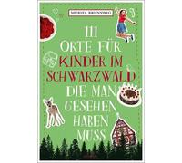 Muriel Brunswig 111 Orte für Kinder im Schwarzwald, die man gesehe (Tapa blanda)