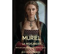 MURIEL LA HIGHLANDER: Solo el amor puede sostener un clan al borde de la guerra (Highlander en las Tierras Altas y mujeres Escocesas en la novela de ficción histórica romántica)