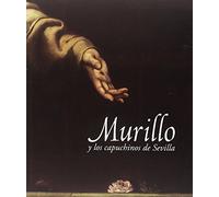 Murillo y los capuchinos de Sevilla: Museo de Bellas Artes de Sevilla, 28 de noviembre de 2017 - 01 de abril de 2018 (SIN COLECCION)