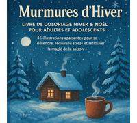 Murmures d’Hiver - Livre de Coloriage Hiver & Noël pour Adultes et Adolescents: 45 Illustrations apaisantes pour se détendre, réduire le stress et ... comme cadeau de Noël et moment cocooning