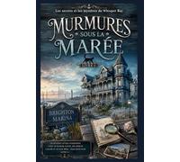 Murmures sous la marée: Un mystère côtier chaleureux avec un manoir hanté, des indices cachés et un duo mère -fille détectives (Livre 1) (Les secrets et les mystères de Whisper Bay)
