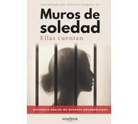 Muros de soledad. Ellas cuentan: Historias reales de mujeres encarceladas: 2 (Acción Social)