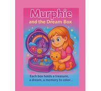 Murphie and the Dream Box: A magical box filled with dreams, treasures, and memories to color