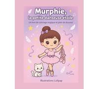 Murphie, la petite danseuse étoile: 23 jolies scènes à colorier, pleines de danse, de magie et de douceur pour rêver avec Murphie et son chaton kawaii. (Les aventures de Murphie)
