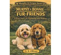 MURPHY & BONNIE: FUR-FRIENDS A True Story of Friendship and Healing (MURPHY & FERGUS)