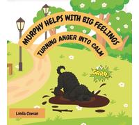 MURPHY HELPS WITH BIG FEELINGS: TURNING ANGER INTO CALM (Murphy's Brave and Calm Series)