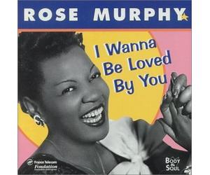 Murphy,Rose - I Wanna Be Loved By You