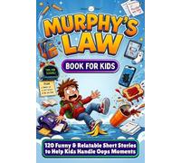 Murphy’s Law Book for Kids Ages 6-12: 120 Funny & Relatable Everyday Situations and Life Lessons to Help Kids Handle Oops Moments, Solve Problems, and Build Confidence