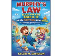 Murphy’s Law Book for Kids Ages 8-12: The Day Everything Went Wrong: Wild School Mishaps, Silly Mistakes, and Laugh-Out-Loud Moments Kids Will Love Before Bed