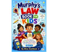 Murphy’s Law Book for Kids: Funny Oops Moments, Smart Fixes, and Life Lessons to Help Children Build Confidence, Stay Calm, and Bounce Back Ages 6-12