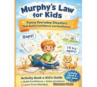 Murphy’s Law for Kids Ages 7-10: Funny Everyday Disasters That Build Confidence and Resilience: Kid’s Guide to Turning Oops into Opportunities and Building Problem-Solving Skills (Outside the Box)