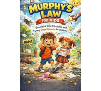 MURPHY’S LAW FOR KIDS: Essential Life principles and Funny Oops Moments for Children.