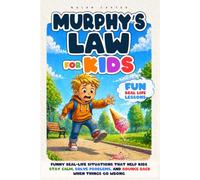 Murphy’s Law for Kids: Funny Real-Life Situations That Help Kids Stay Calm, Solve Problems, and Bounce Back When Things Go Wrong