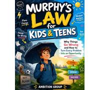 Murphy’s Law for Kids & Teens: Why Things Go Wrong and How to Turn Every Problem Into an Opportunity
