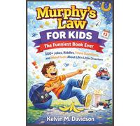 Murphy’s Law for Kids: The Funniest Book Ever: 300+ Jokes, Riddles, Trivia Questions, and Weird Facts About Life’s Little Disasters