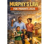MURPHY’S LAW FOR PARENTS 2026: 80 Real Scenarios and Funny Lessons to Handle Toddler Chaos, Parenting Fails, and Family Stress When Everything Goes Wrong