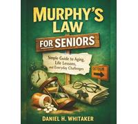 Murphy’s Law for Seniors: Simple Guide to Aging, Life Lessons, and Everyday Challenges