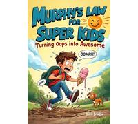 Murphy’s Law for Super Kids: Turning Oops Into Awesome for Kids and Teens - Hilarious Real-Life Situations That Teach Confidence, Resilience, and How to Handle Everyday Mistakes