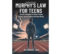 Murphy’s Law For Teens: 101 Life Principles for School, Friends, Stress, and Everything That Goes Wrong (The Sideways Series)