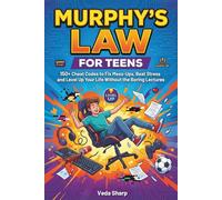MURPHY’S LAW FOR TEENS: 150+ Cheat Codes to Fix Mess-Ups, Beat Stress and Level Up Your Life Without the Boring Lectures (Murphy’s Law Survival Series)