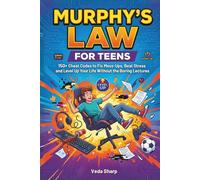 MURPHY’S LAW FOR TEENS: 150+ Cheat Codes to Fix Mess-Ups, Beat Stress and Level Up Your Life Without the Boring Lectures (Murphy’s Law Survival Series)