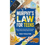 Murphy’s Law for Teens: Funny, Scarily Accurate Life Lessons, Chaos Rules & Real-World Truths to Help Teens Build Confidence, Navigate Life, and Handle Anything That Goes Wrong
