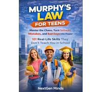 Murphy’s Law for Teens: Master the Chaos, Turn Setbacks, Mistakes, and Bad Days into Power. 101 Real-Life Skills They Don’t Teach You in School
