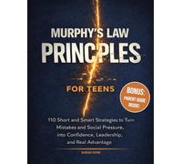 Murphy’s Law Principles for Teens: 110 Short and Smart Strategies to Turn Mistakes and Social Pressure into Confidence, Leadership, and Real Advantage