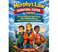 Murphy’s Law Survival Guide for Teens: The Secret Playbook to Stop Freezing, Stay Cool Under Pressure, and Win Every Time Life Goes Sideways