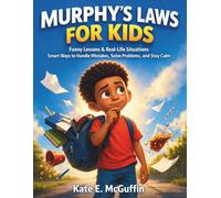 MURPHY’S LAWS FOR KIDS: Funny Lessons, Real-Life Situations, and Smart Ways to Handle Mistakes, Solve Problems, and Stay Calm