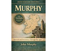 Murphy: Survival and Persistence Through the Ages (Irish Surname Histories)