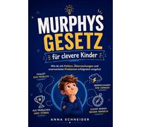 Murphys Gesetz für clevere Kinder: Wie du mit Fehlern, Überraschungen und unerwarteten Problemen erfolgreich umgehst