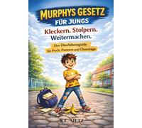 Murphys Gesetz für Jungs: Kleckern. Stolpern. Weitermachen. Der Überlebensguide für Pech, Pannen und Chaos