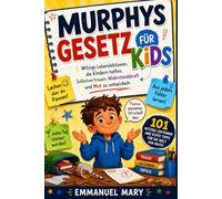 MURPHYS GESETZ FÜR KIDS: Witzige Lebenslektionen, die Kindern helfen, Selbstvertrauen, Widerstandskraft und Mut zu entwickeln