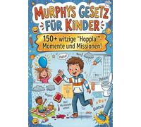 MURPHYS GESETZ FÜR KINDER: 150 lustige Missionen, Situationen und Doodles für Kinder über die unerwarteten Missgeschicke des Lebens und die lustigen Momente, in denen nichts nach Plan läuft