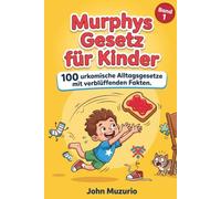 Murphys Gesetz für Kinder - Band 1: 100 urkomische Alltagsgesetze mit verblüffenden Fakten.