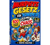 MURPHYS GESETZ FÜR KINDER : Comic Chaos im Alltag: 100 kurze Comicgeschichten voller Spaß und Lebenslektionen für Kinder von 6-12 Jahren Warum im ... wie Kinder aus lustigen Fehlern klüger werden