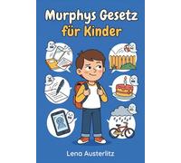 Murphys Gesetz für Kinder: Ein humorvoller Ratgeber für Kinder von 7 bis 12 Jahren über Resilienz, Fehler und den Umgang mit schwierigen Alltagssituationen