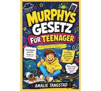 Murphys Gesetz für Teenager: Lustige Geschichten und Lektionen, um das Selbstvertrauen von Kindern zu stärken und unerwartete Herausforderungen zu meistern.