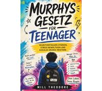 Murphys Gesetz für Teenager: Selbstvertrauen stärken, Stress bewältigen und soziales Drama meistern