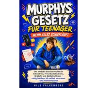 Murphys Gesetz für Teenager - Wenn alles schiefläuft: Der ehrliche Survival-Guide für Schulstress, Freundschaftsdrama, Grübeln und digitales Chaos - ... dir selbst vertrauen und weitermachen